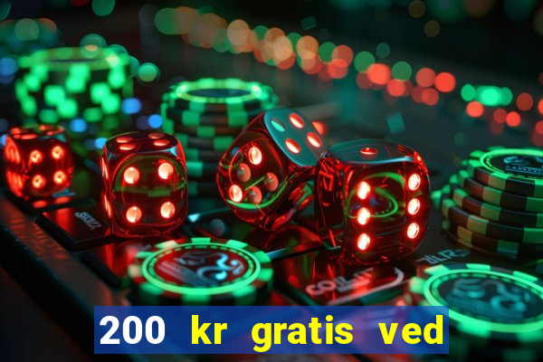 200 kr gratis ved registrering casino