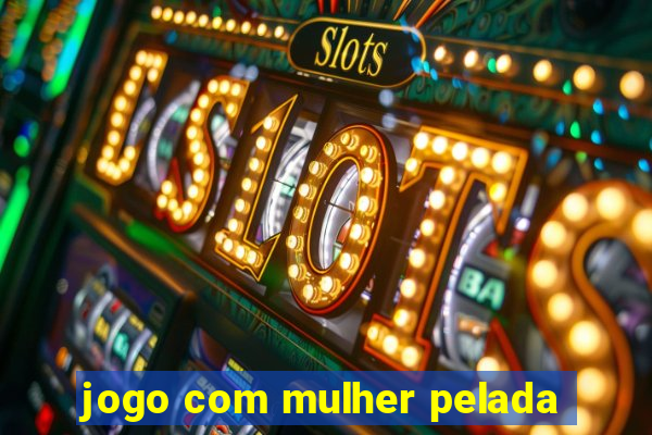 jogo com mulher pelada