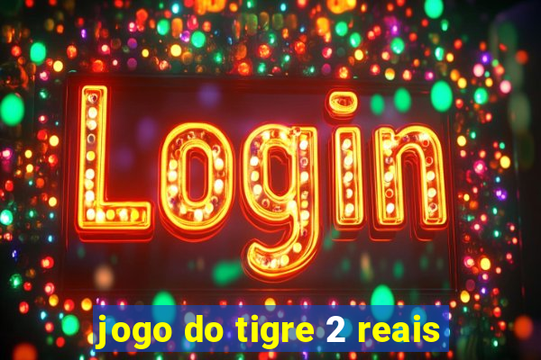 jogo do tigre 2 reais