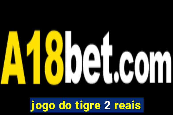 jogo do tigre 2 reais