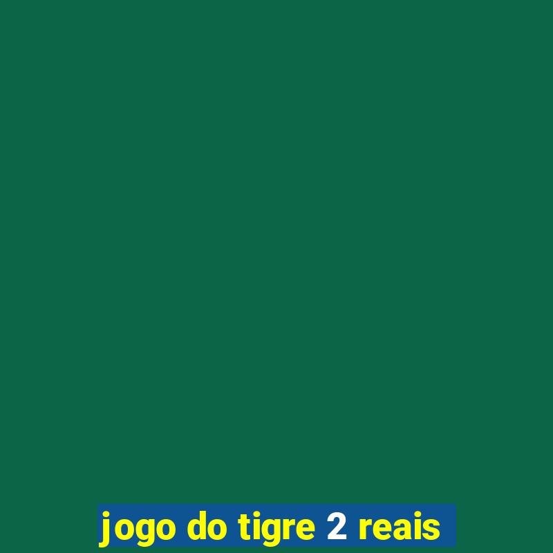 jogo do tigre 2 reais