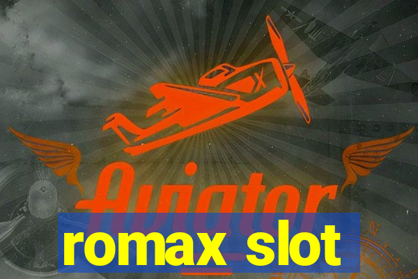 romax slot