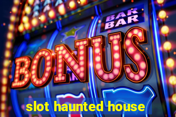 slot haunted house