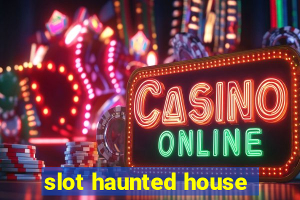 slot haunted house