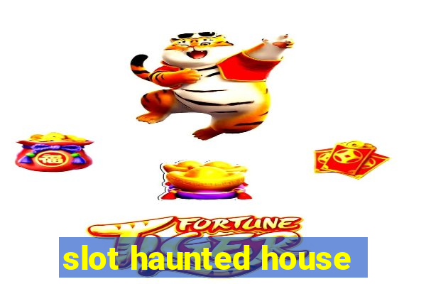 slot haunted house