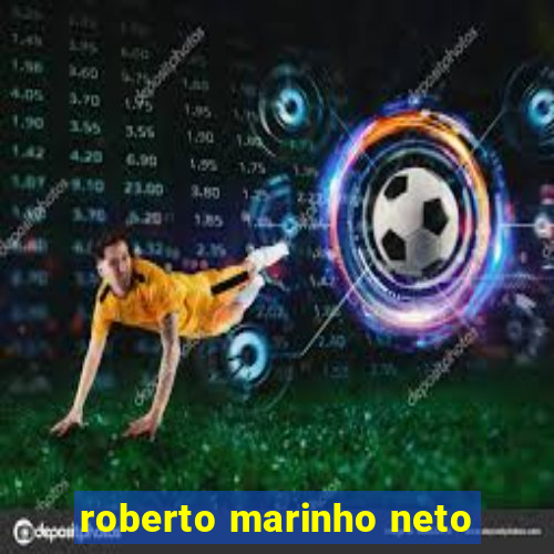 roberto marinho neto