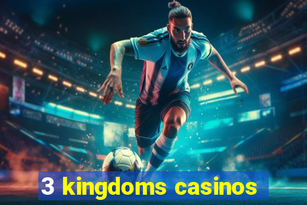 3 kingdoms casinos