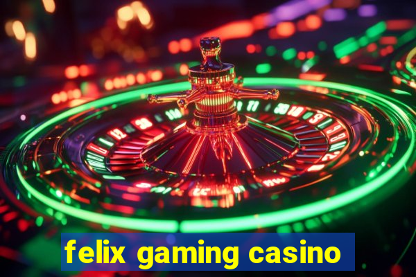 felix gaming casino