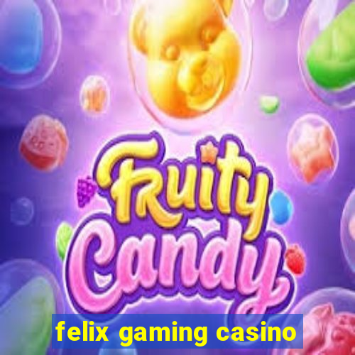 felix gaming casino