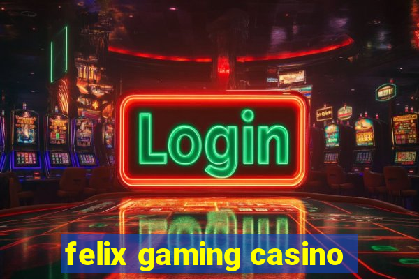 felix gaming casino