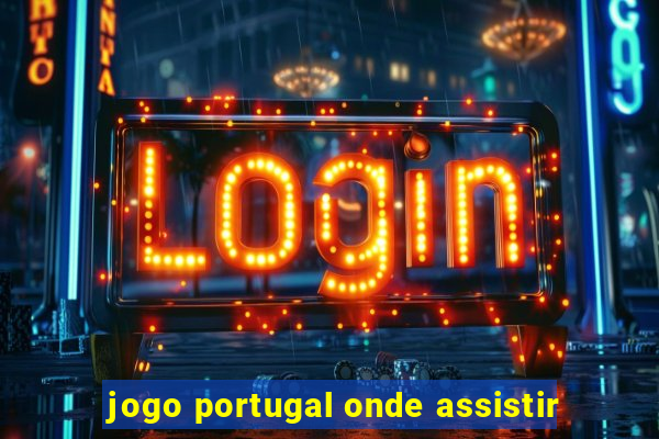 jogo portugal onde assistir