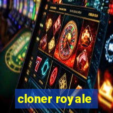 cloner royale