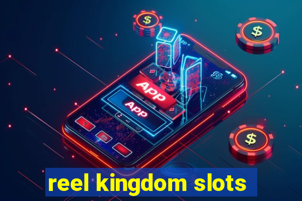 reel kingdom slots