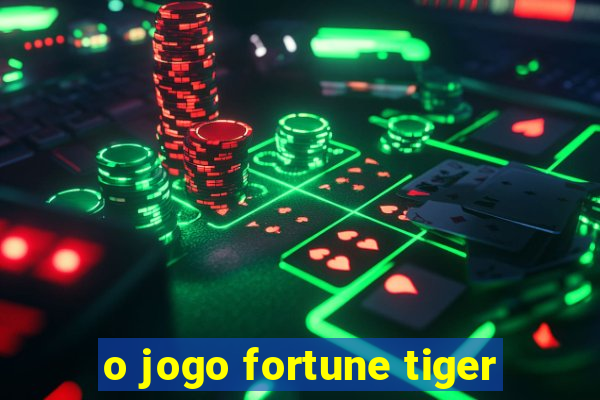 o jogo fortune tiger