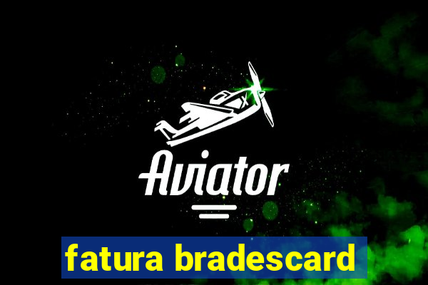 fatura bradescard