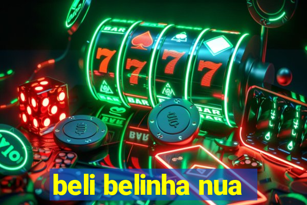 beli belinha nua