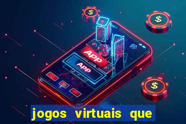 jogos virtuais que d?o dinheiro