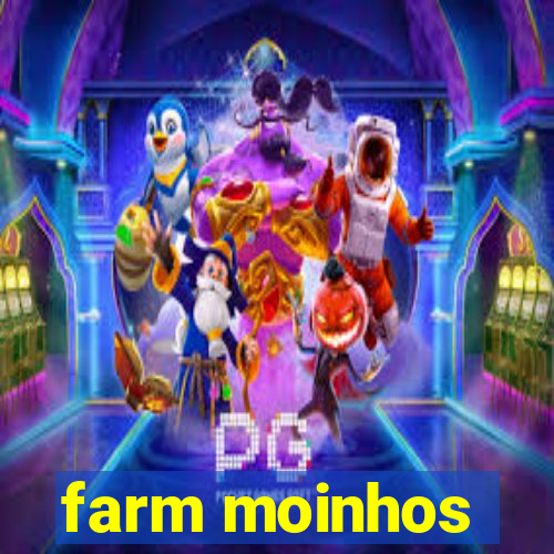 farm moinhos