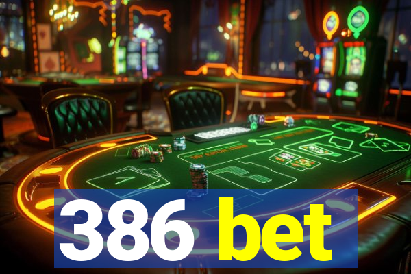 386 bet