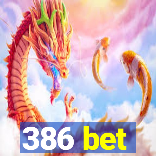 386 bet