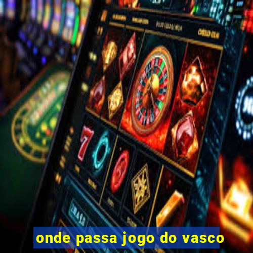 onde passa jogo do vasco