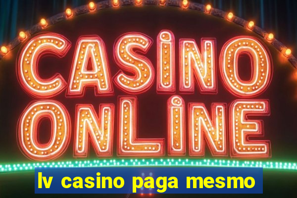 lv casino paga mesmo