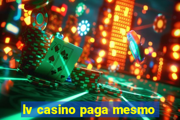 lv casino paga mesmo