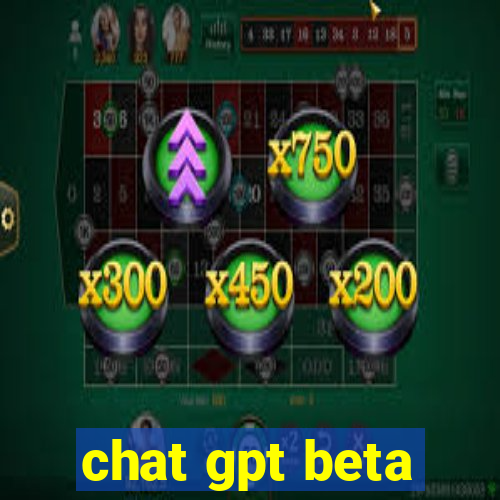 chat gpt beta