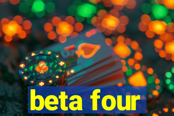 beta four