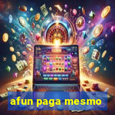 afun paga mesmo