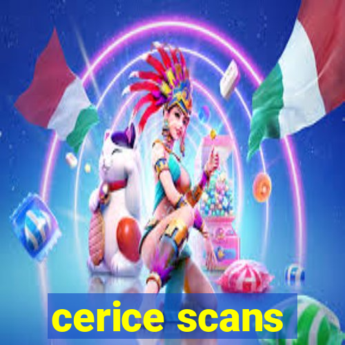 cerice scans