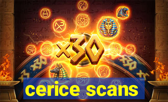 cerice scans