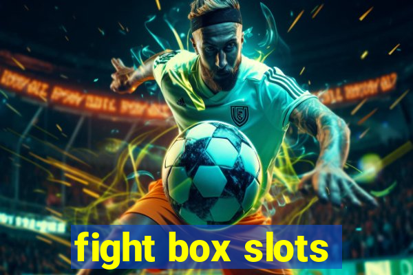 fight box slots