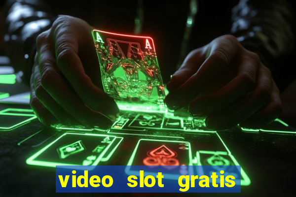 video slot gratis senza registrazione