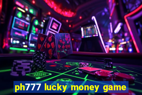 ph777 lucky money game