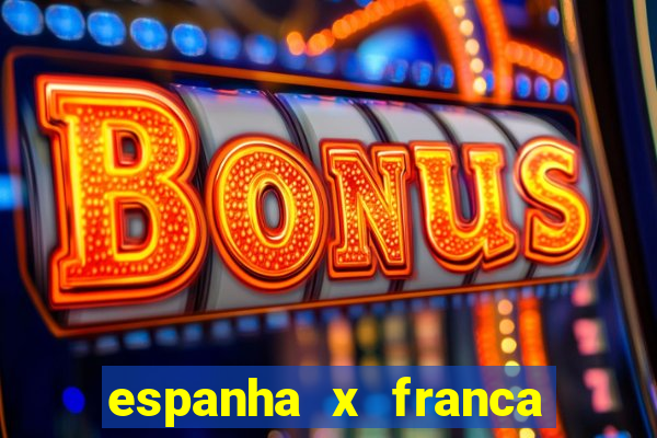 espanha x franca aonde assistir