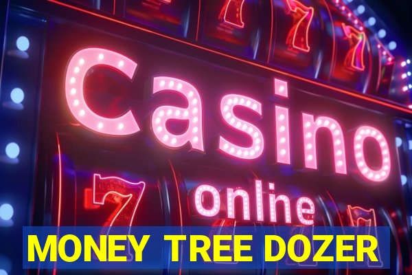 MONEY TREE DOZER