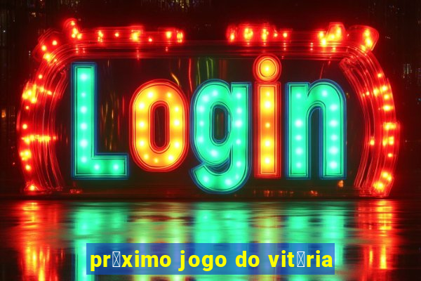 pr贸ximo jogo do vit贸ria