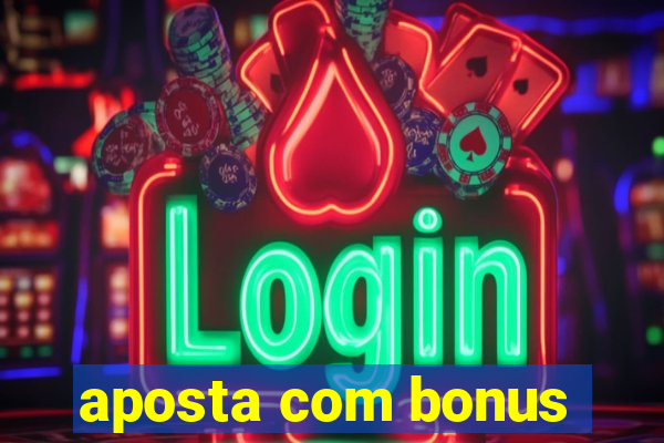 aposta com bonus