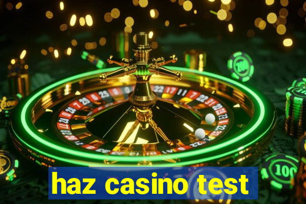 haz casino test