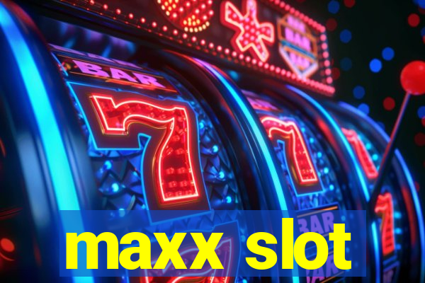 maxx slot