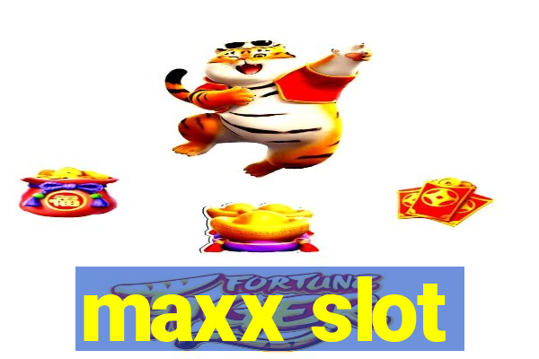 maxx slot