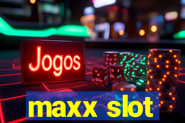 maxx slot