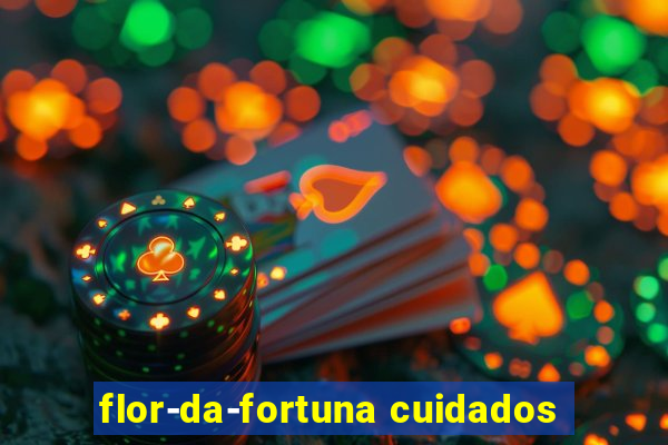 flor-da-fortuna cuidados