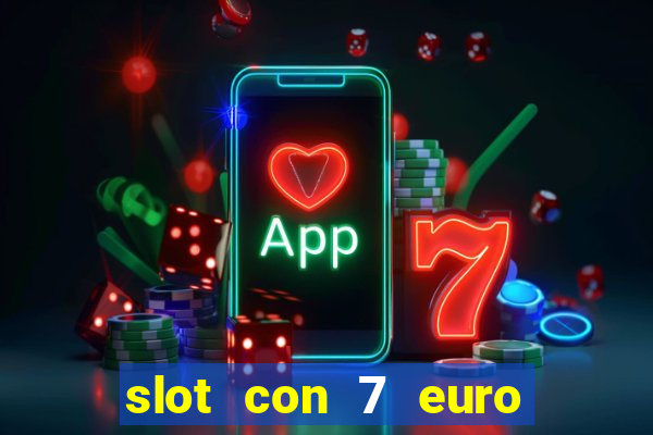 slot con 7 euro senza deposito