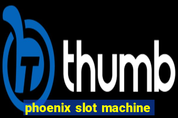 phoenix slot machine