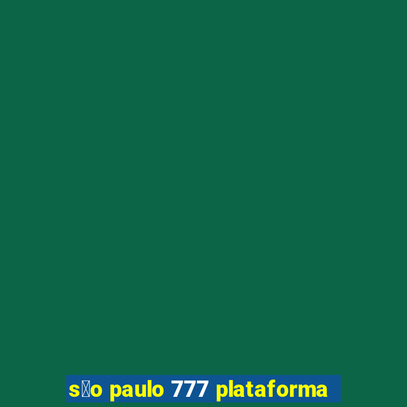 s茫o paulo 777 plataforma