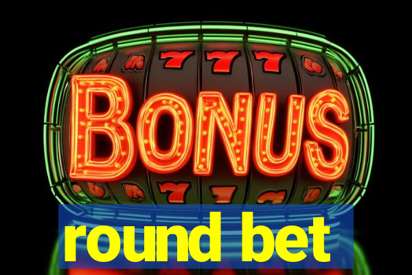 round bet