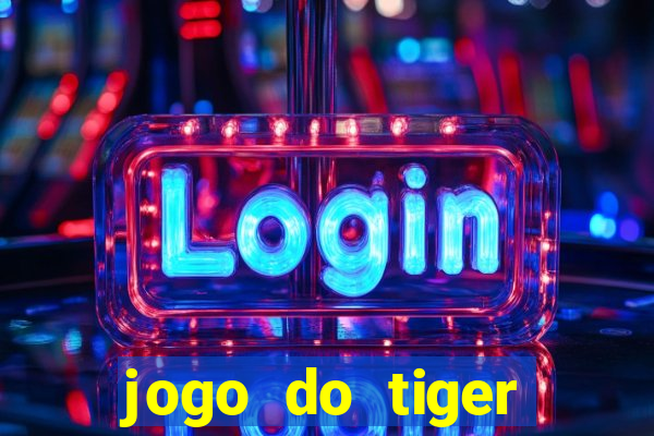 jogo do tiger gratis sem deposito