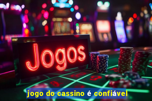 jogo do cassino é confiável